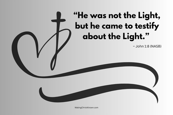 John the Baptist prepares the way meme - “He was not the Light, but he came to testify about the Light.” – John 1:8