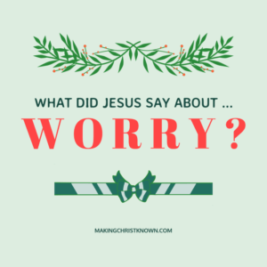 What Did Jesus Say about Worry?