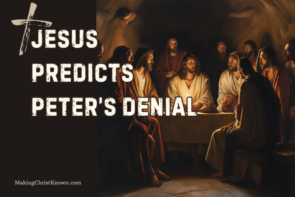 Jesus Predicts Peter's Denial: A Lesson for Us All - Easter Bible Study Lesson from Matthew