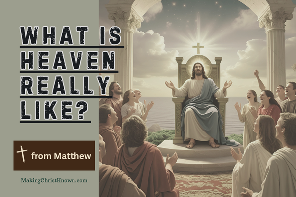 What Is Heaven Really Like? Jesus Describes the Kingdom of Heaven
