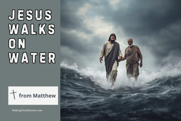 Jesus Walks on Water – Peter Walks with Christ in This Matthew Bible Lesson