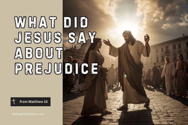 What Did Jesus Say About Prejudice? A Matthew Bible Lesson on Faith and Compassion