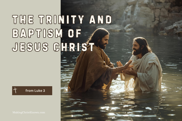 The Trinity and Baptism of Jesus Christ – A Luke Bible Lesson