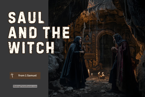 Saul Consults the Witch of Endor – A 1 Samuel Bible Lesson