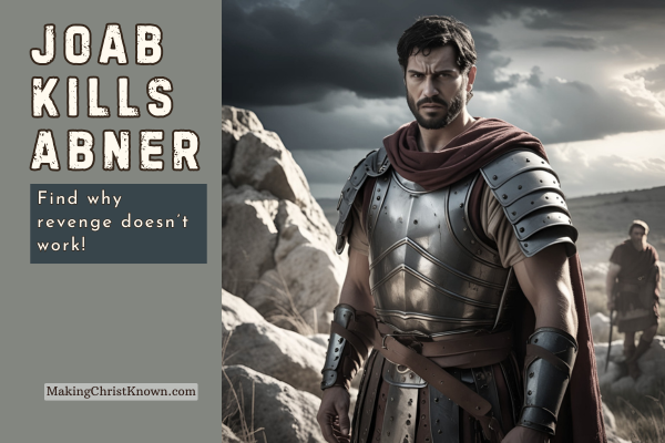 What the Bible Says About Revenge: Joab Kills Abner – A 2 Samuel Bible Lesson
