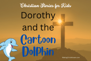 Dorothy and the Cartoon Dolphin is a Christian children's story about forgiveness.