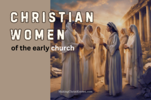 Women Who Shaped The Early Christian Church Their Influence And Legacy