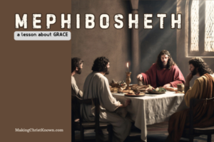 Mephibosheth: The King’s Table for the Undeserving – What David’s Kindness to Jonathan’s Disabled Son Teaches Us About Grace