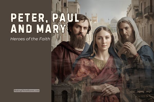 Heroes of the Faith: How Peter, Paul, and Mary Shaped Christianity