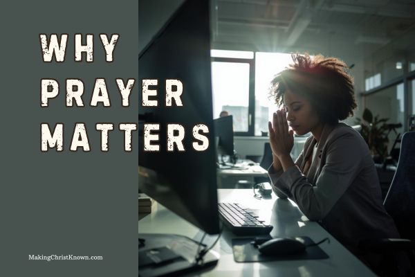 Why Prayer Matters: Biblical Insights and Daily Practice for Christians