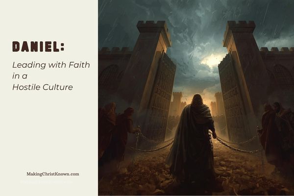 Leading with Faith in a Hostile Culture - A Story about Daniel