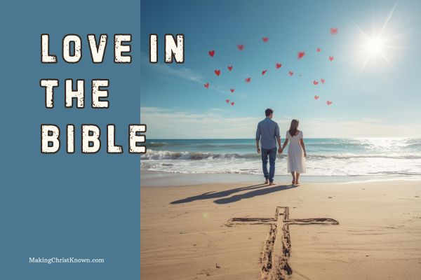 Love in the Bible: 5 Things Scripture Teaches About True Christian Love