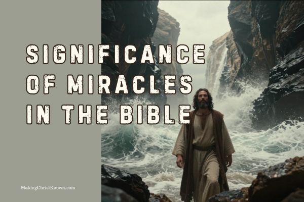 The Significance of Miracles: What They Reveal About God’s Character and Power