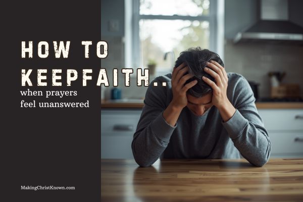 How to Keep Faith When Prayers Feel Unanswered